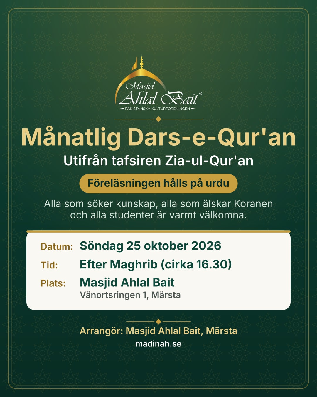 Affisch: Månatlig Dars-e-Qur'an (föreläsningen hålls på urdu) utifrån tafsiren Zia-ul-Qur'an, söndag 25 oktober 2026 efter Maghrib (cirka 16.30) i Masjid Ahlal Bait, Vänortsringen 1, Märsta